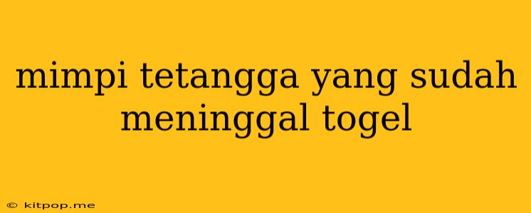 Mimpi Tetangga Yang Sudah Meninggal Togel