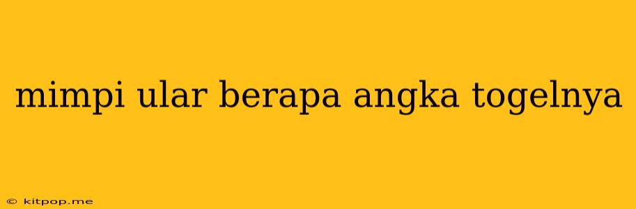 Mimpi Ular Berapa Angka Togelnya