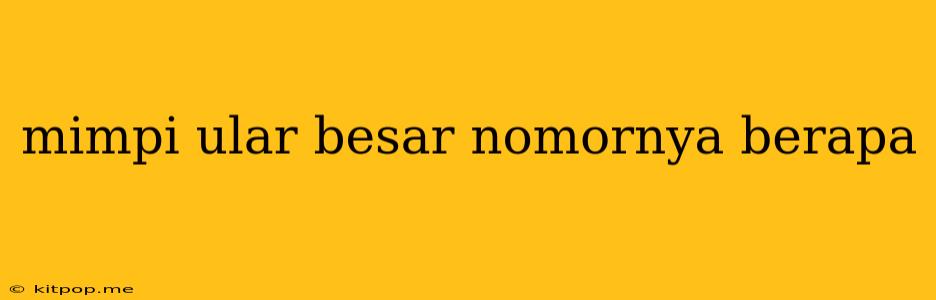 Mimpi Ular Besar Nomornya Berapa