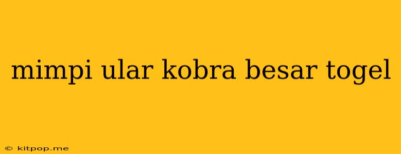 Mimpi Ular Kobra Besar Togel