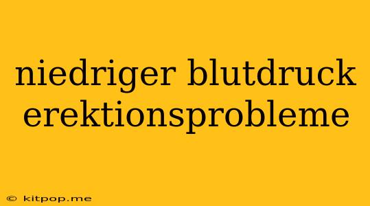 Niedriger Blutdruck Erektionsprobleme