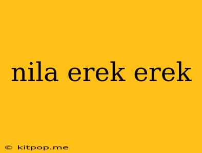 Nila Erek Erek