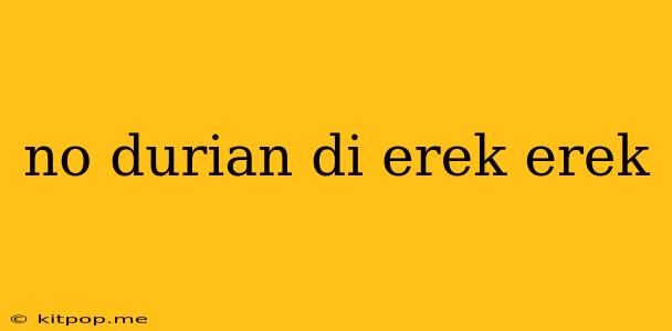 No Durian Di Erek Erek