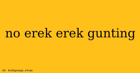 No Erek Erek Gunting