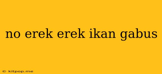 No Erek Erek Ikan Gabus