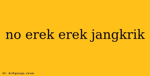 No Erek Erek Jangkrik