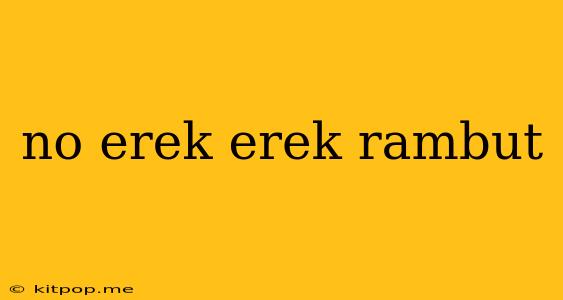 No Erek Erek Rambut