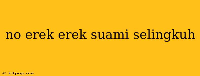 No Erek Erek Suami Selingkuh