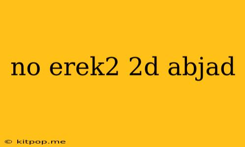 No Erek2 2d Abjad