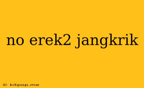 No Erek2 Jangkrik