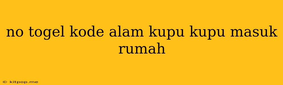 No Togel Kode Alam Kupu Kupu Masuk Rumah