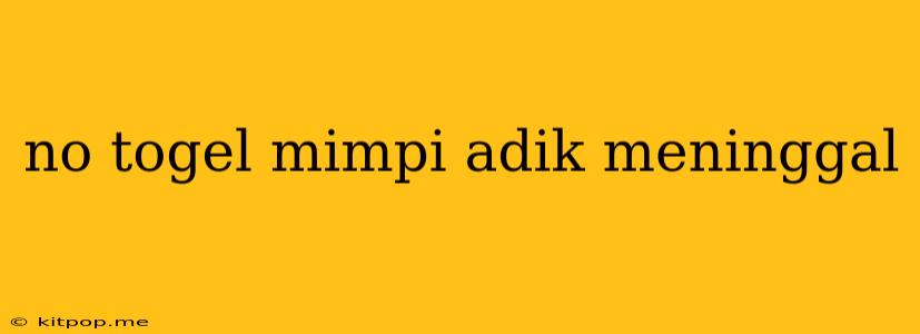 No Togel Mimpi Adik Meninggal