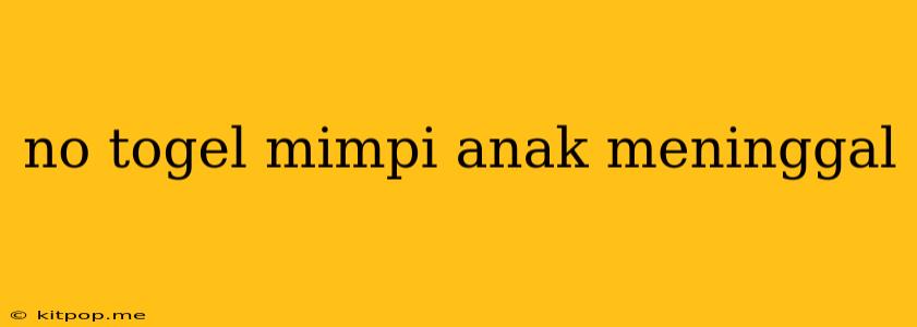 No Togel Mimpi Anak Meninggal