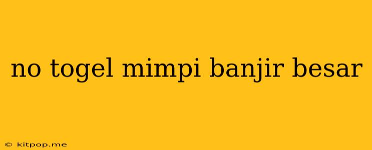 No Togel Mimpi Banjir Besar