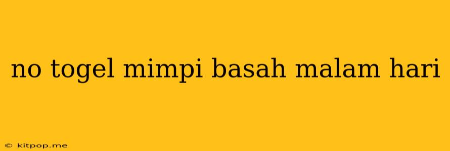 No Togel Mimpi Basah Malam Hari