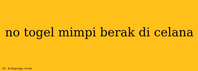 No Togel Mimpi Berak Di Celana