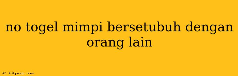 No Togel Mimpi Bersetubuh Dengan Orang Lain