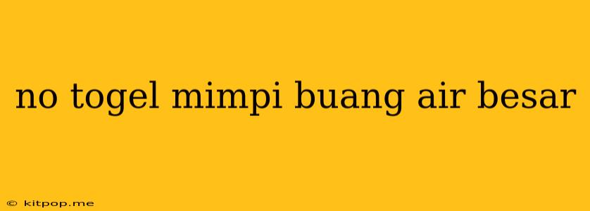 No Togel Mimpi Buang Air Besar