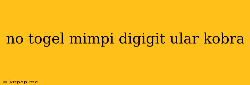 No Togel Mimpi Digigit Ular Kobra