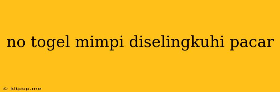 No Togel Mimpi Diselingkuhi Pacar