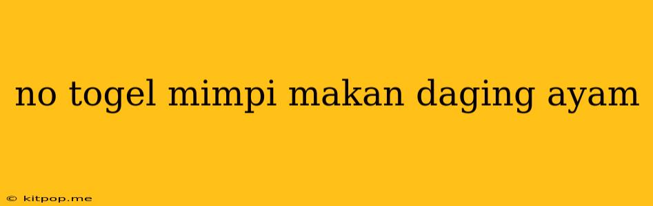 No Togel Mimpi Makan Daging Ayam