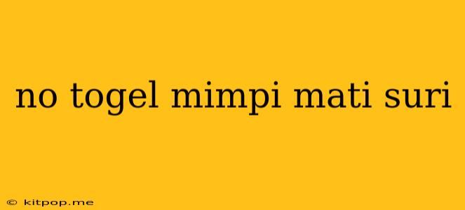 No Togel Mimpi Mati Suri