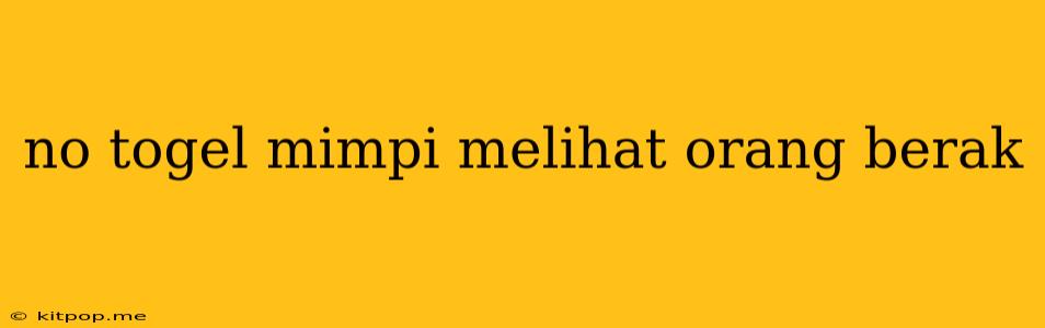 No Togel Mimpi Melihat Orang Berak