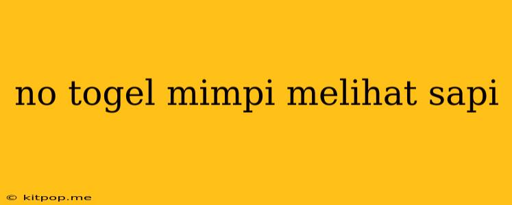 No Togel Mimpi Melihat Sapi