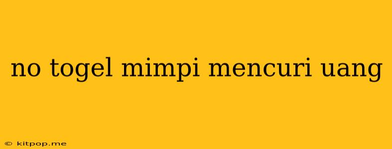 No Togel Mimpi Mencuri Uang