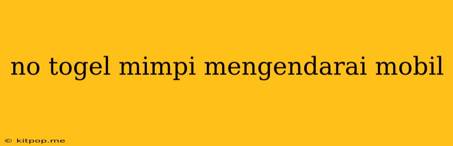 No Togel Mimpi Mengendarai Mobil