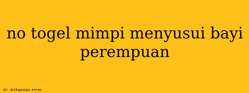 No Togel Mimpi Menyusui Bayi Perempuan