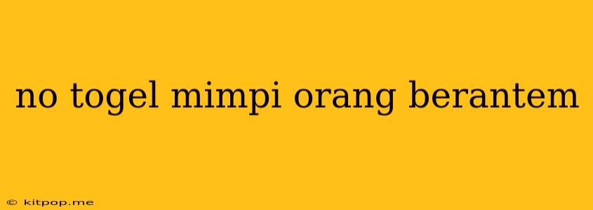 No Togel Mimpi Orang Berantem