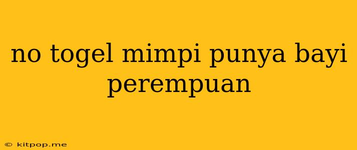 No Togel Mimpi Punya Bayi Perempuan