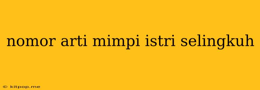 Nomor Arti Mimpi Istri Selingkuh