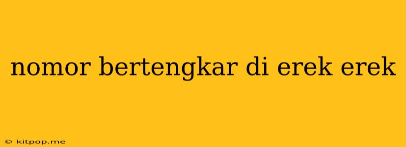 Nomor Bertengkar Di Erek Erek