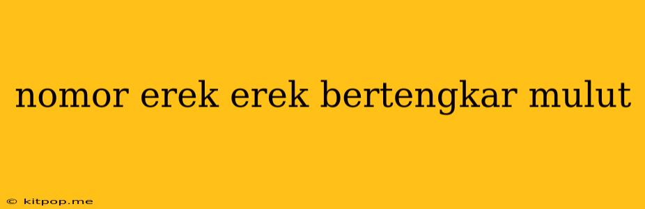 Nomor Erek Erek Bertengkar Mulut