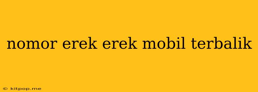 Nomor Erek Erek Mobil Terbalik