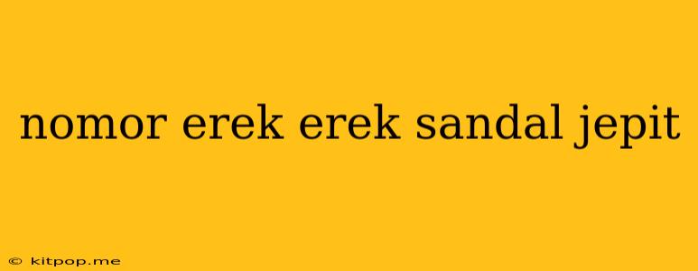 Nomor Erek Erek Sandal Jepit