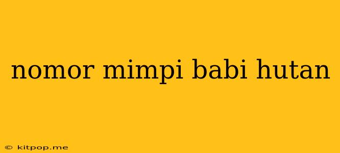 Nomor Mimpi Babi Hutan