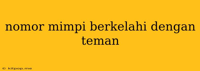 Nomor Mimpi Berkelahi Dengan Teman