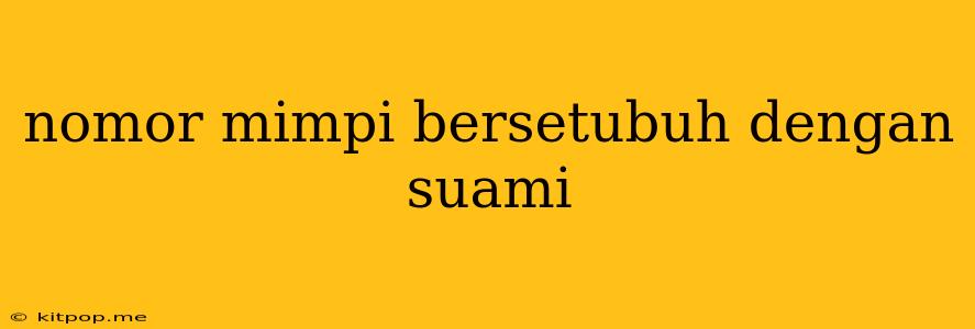 Nomor Mimpi Bersetubuh Dengan Suami