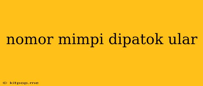 Nomor Mimpi Dipatok Ular