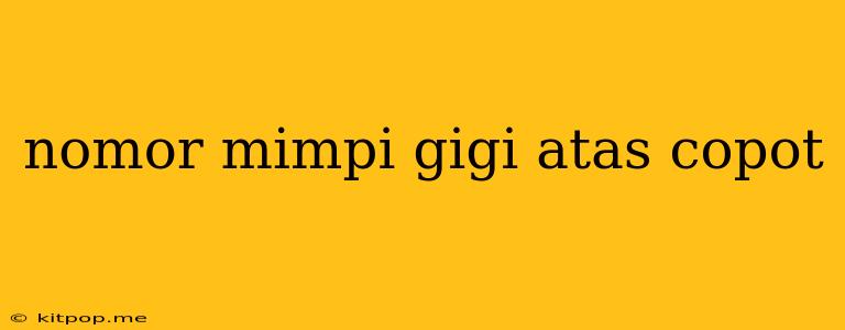 Nomor Mimpi Gigi Atas Copot