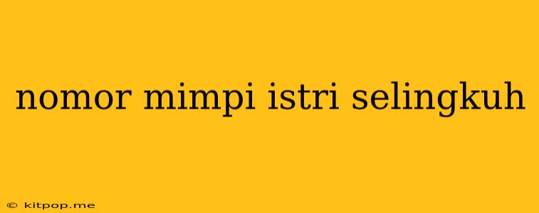 Nomor Mimpi Istri Selingkuh