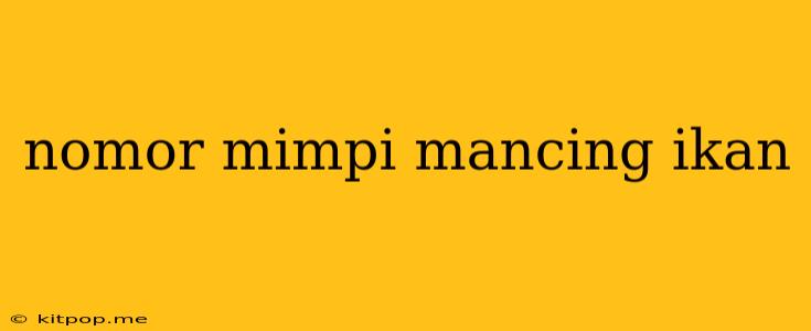 Nomor Mimpi Mancing Ikan