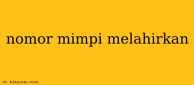 Nomor Mimpi Melahirkan