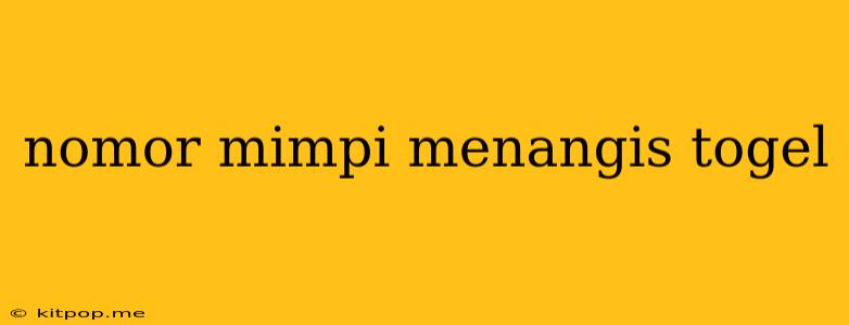 Nomor Mimpi Menangis Togel