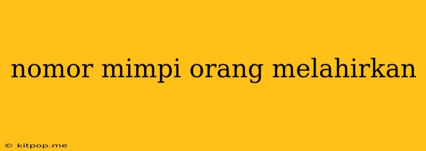 Nomor Mimpi Orang Melahirkan