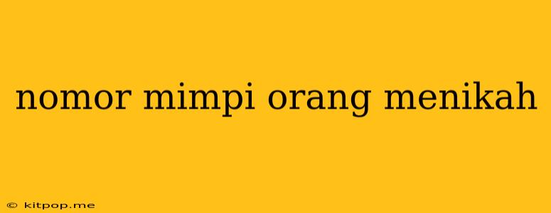 Nomor Mimpi Orang Menikah