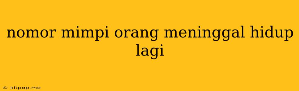 Nomor Mimpi Orang Meninggal Hidup Lagi